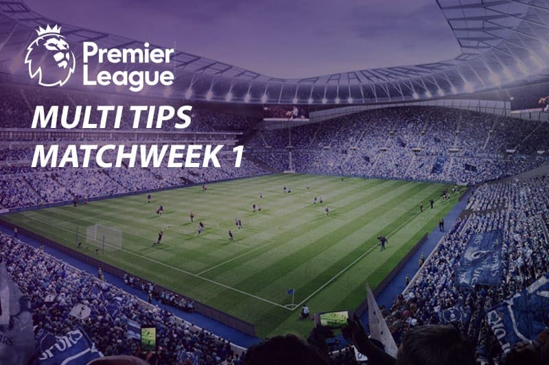 EPL Multi of the Week - Matchweek 1 Premier League Matchweek 1 tips